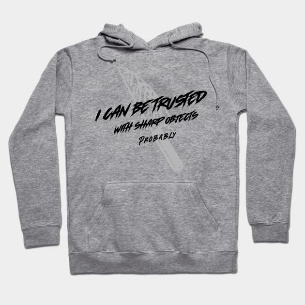 I Can Be Trusted With Sharp Objects Probably Hoodie by Mint Tee